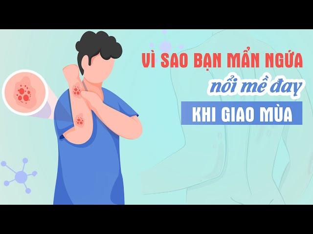 Vì sao bạn mẩn ngứa, nổi mề đay khi chuyển mùa?| BS Vũ Thị Mai, BV Vinmec Times City