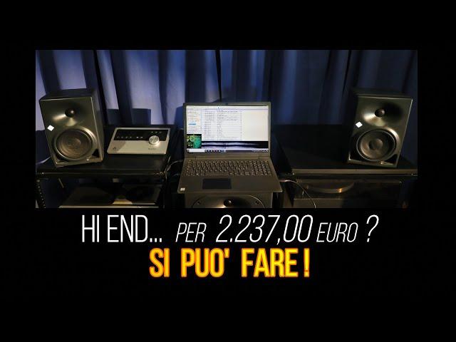 HI END... per 2.237.00 euro?  Si Può Fare!