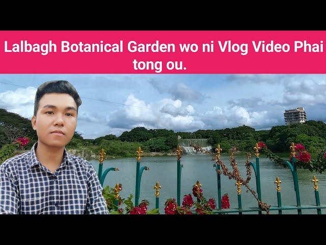 Lalbagh Botanical Garden Park ni Vlog Video phai Tong ou || Phrung Kaham