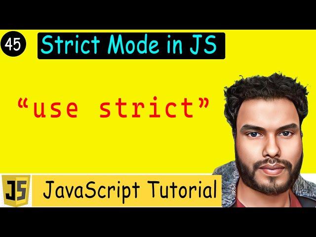 #45 Use Strict in JS | JavaScript Strict Mode: Benefits, Functionality & Restrictions Explained!