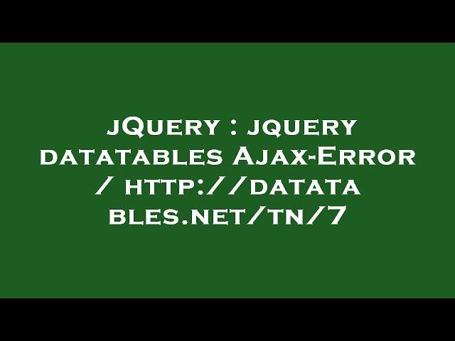 jQuery : jquery datatables Ajax-Error / http://datatables.net/tn/7