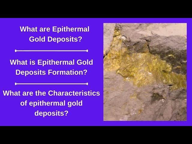 What are Epithermal Gold Deposits? What is Epithermal Gold Deposits Formation?