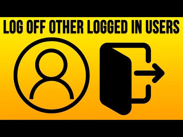 How to Log Off Other User Accounts Logged into Your Computer