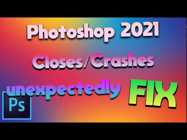 Adobe Photoshop 2021 Crashes - Closes Unexpectedly FIX -  Photoshop Crash FIX 2021