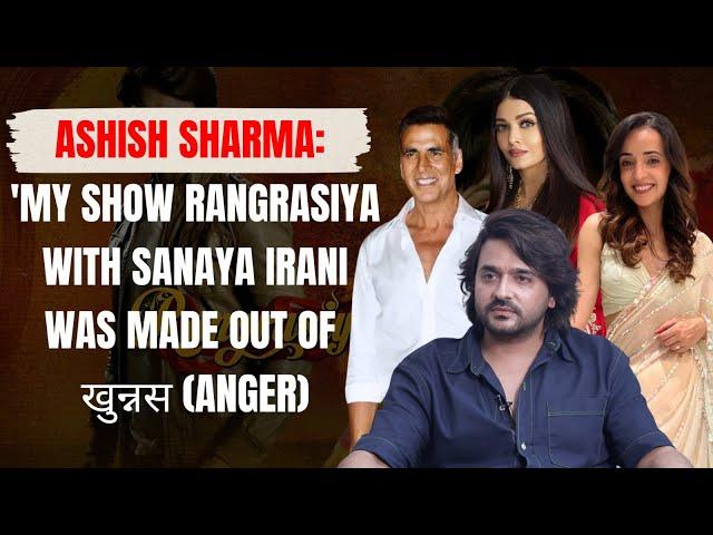 Ashish Sharma: 'I was replaced last minute in an Aishwarya Rai Akshay Kumar movie by ...!'