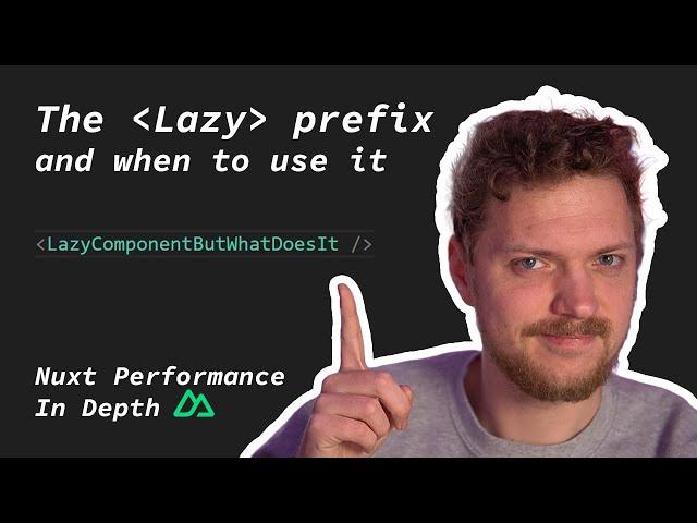 The Lazy component prefix and when to use it - Nuxt Performance in Depth