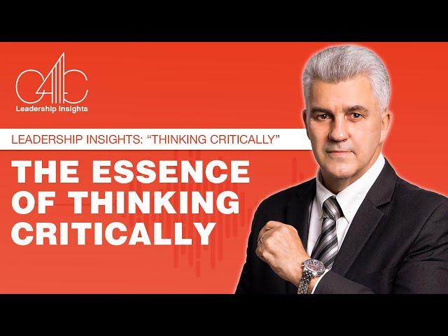 Leadership Insights: Thinking Critically: The Essence of Thinking Critically :  Power  of  Critical.