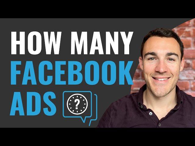 How Many Facebook Ads Should You Run?