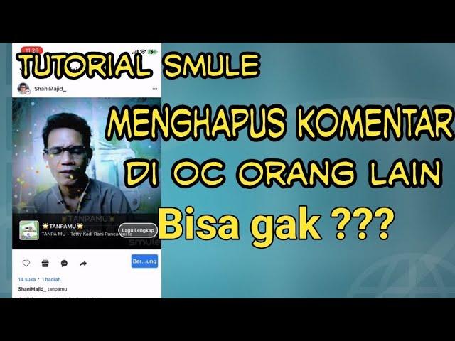 Menghapus Komentar OC orang di smule, Bisa gak ???