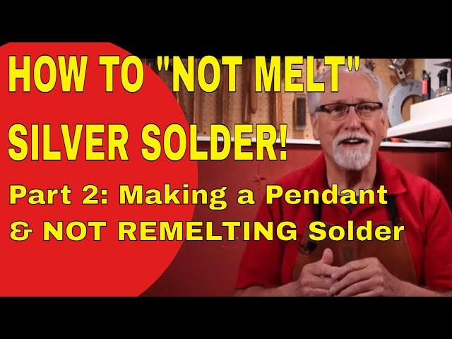 HOW TO "NOT MELT" SILVER SOLDER -  PART 2