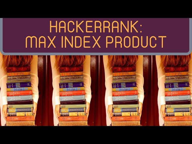 Find Maximum Index Product | HackerRank (Python)