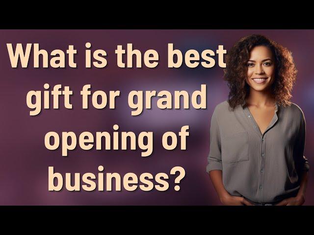 What is the best gift for grand opening of business?