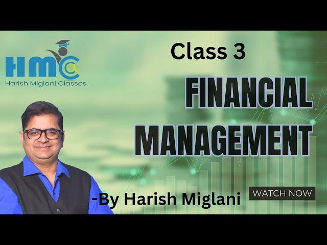 Financial Management (CA Inter - Class 3)  by CA Harish Miglani