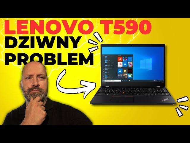 DZIWNY PROBLEM...LENOVO THINKPAD T590