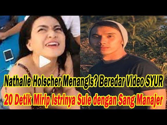 Nathalie Holscher Menangis? Beredar V1d3o SYUR 20 Detik Mirip Istrinya Sule dengan Sang Manajer