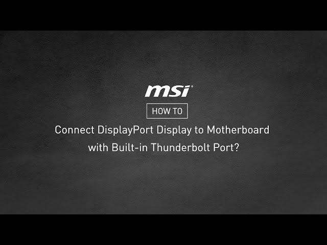 MSI® HOW-TO connect DisplayPort display to motherboard with built-in Thunderbolt port