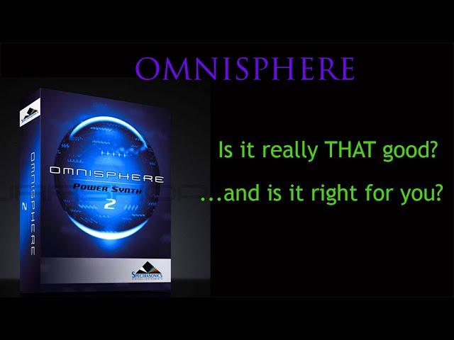 'OMNISPHERE' by Spectrasonics  •   •   •   is it really THAT good?      and is it right for you?