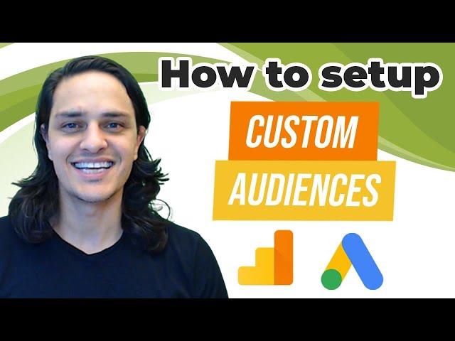 How to Setup Custom Audiences in Google Analytics to Use in Your Google Ads Campaigns