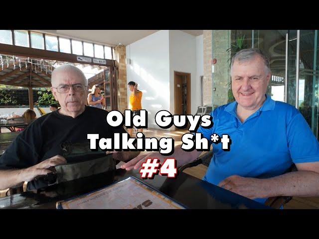 Old Guys Talking Sh*t #4 - mostly senseless, but some important.