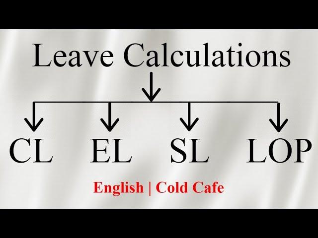 Leave Calculations | Earned Leave, Sick Leave, Casual Leave, Loss of Pay | English | Cold Cafe