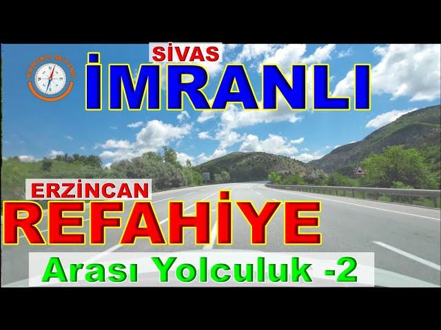 İMRANLI REFAHİYE ARASI YOLCULUK - 2 / SİVAS İMRANLI'DAN ERZİNCAN REFAHİYE'YE - 2