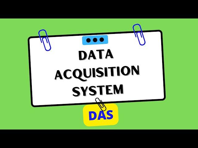 Data Acquisition System (DAS)