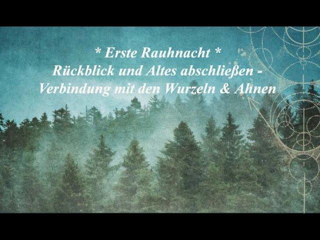 * Erste Rauhnacht * Rückblick und Altes abschließen - Verbindung mit den Wurzeln & Ahnen