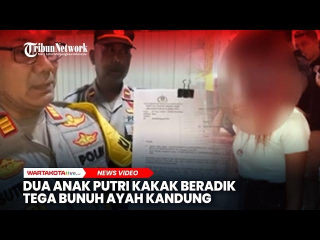 Dua Anak Perempuan Kakak Beradik Tega Bunuh Ayah Kandung, Sakit Hati Dituduh Curi Uang