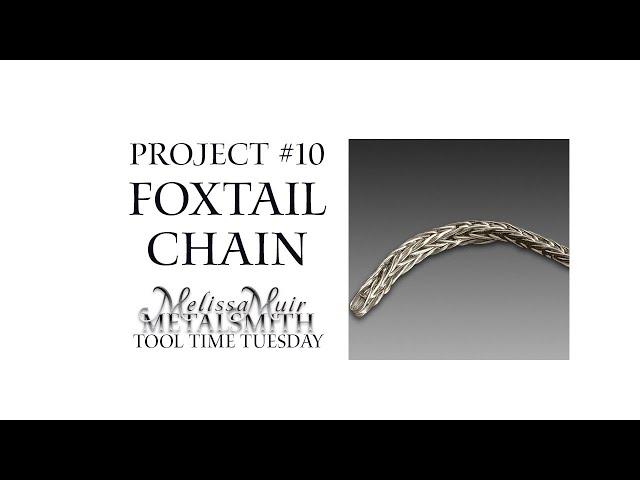 Project 10 -  Foxtail Chain - Alan Revere Series -  Tool Time Tuesday