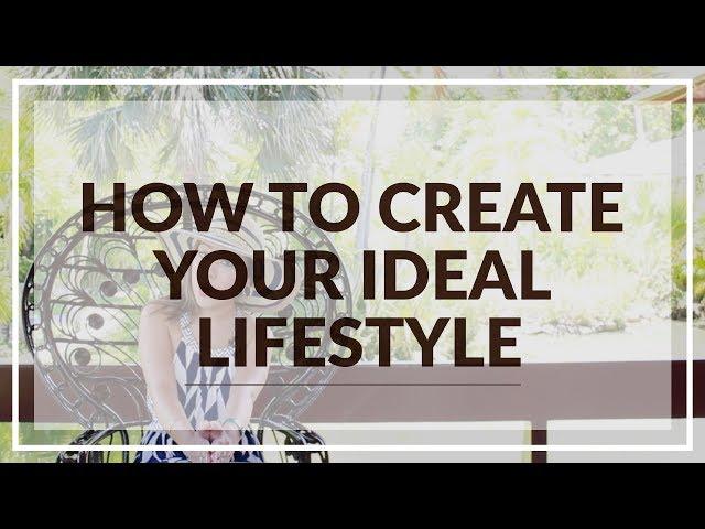 How To Create Your Ideal Lifestyle