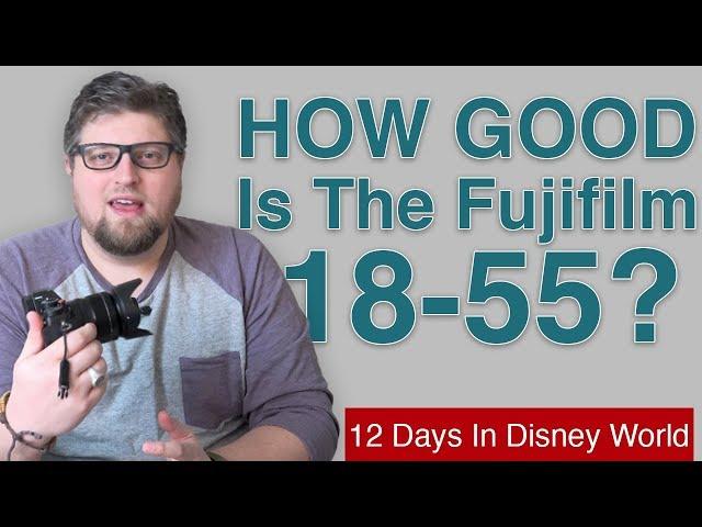 HOW GOOD Is The Fuji 18-55 Kit lens? 12 Days In Disney World