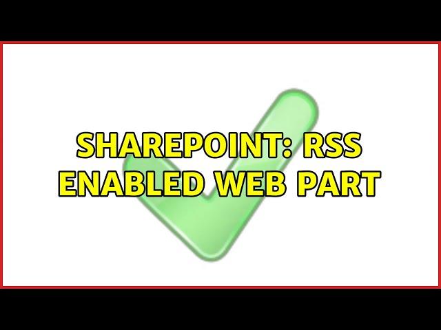 Sharepoint: RSS enabled web part (2 Solutions!!)