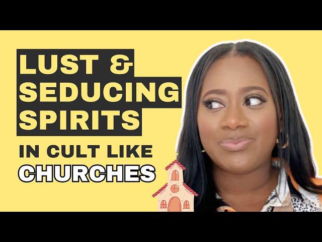 The Spirit of Lust & Seduction In CULT LIKE Churches