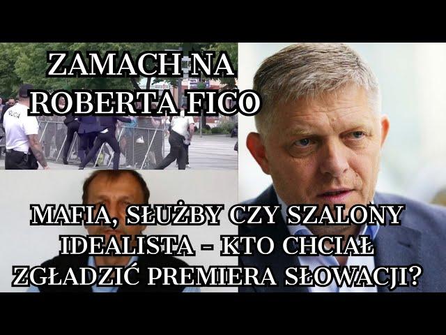 Robert Fico – czy za zamachem stoi mafia, służby czy szalony idealista Juraj Cintula? Nowe fakty!