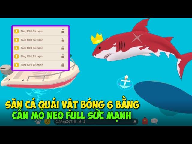 (Play Together) Mình Đi Săn Cá Quái Vật Bóng 6 Bằng Cần Mỏ Neo Full Sức Mạnh Và Cái Kết.