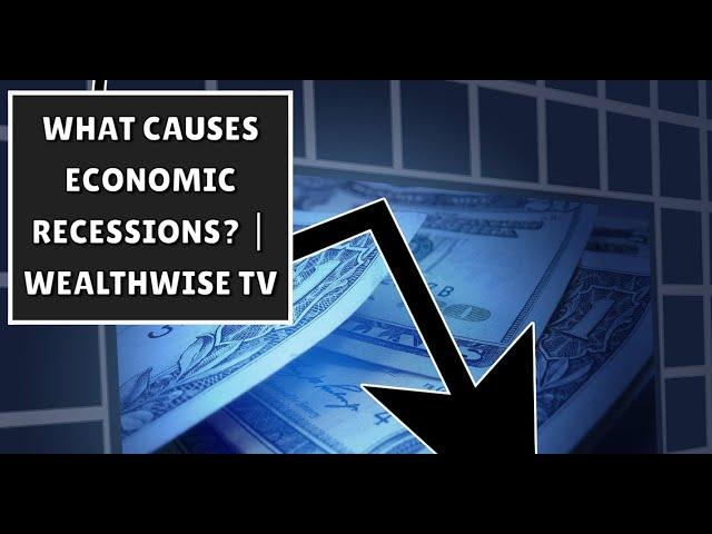 What Causes Economic Recessions? | WealthWise TV