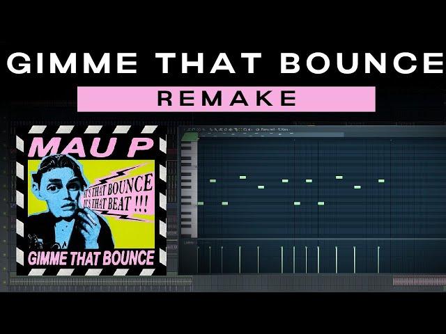 Mau P - Gimme That Bounce (Remake) | FREE FLP