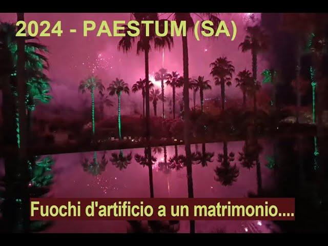 2024 - PAESTUM (SA) - Fuochi d'artificio a un matrimonio ... spettacolo!!!
