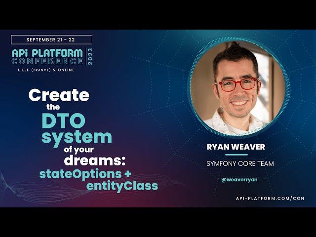 API Platform Conference 2023 - Ryan Weaver - Create the DTO system of your dreams