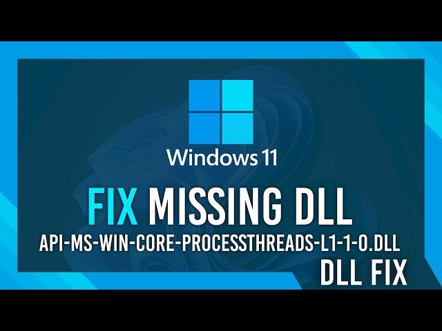 Fix api-ms-win-core-processthreads-l1-1-0.dll Missing Error | Windows 11 Simple Fix