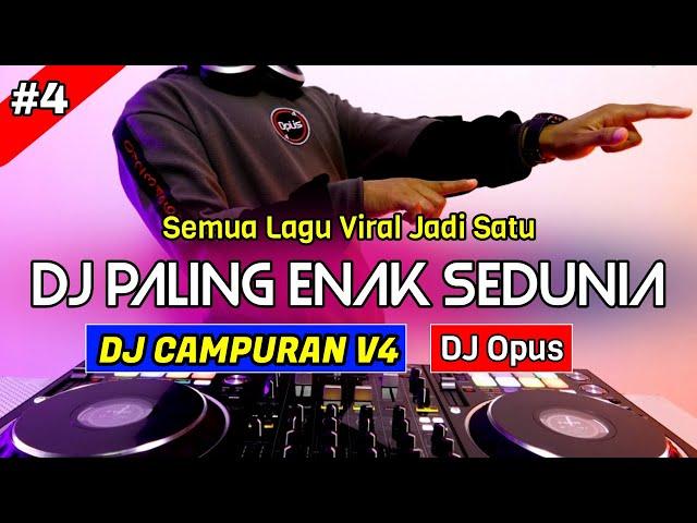 DJ CAMPURAN V4 REMIX TERBARU PALING ENAK SEDUNIA - DJ Opus