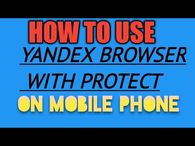 HOW TO USE YANDEX BROWSER WITH PROTECT ON MOBILE PHONE