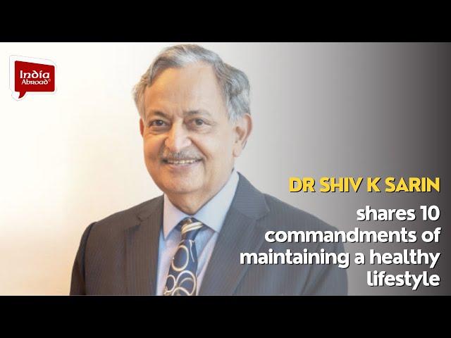 Dr Shiv K Sarin shares 10 commandments of maintaining a healthy lifestyle