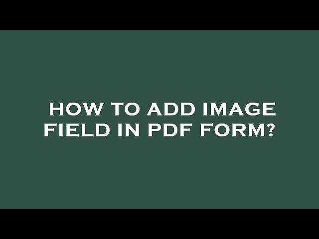 How to add image field in pdf form?