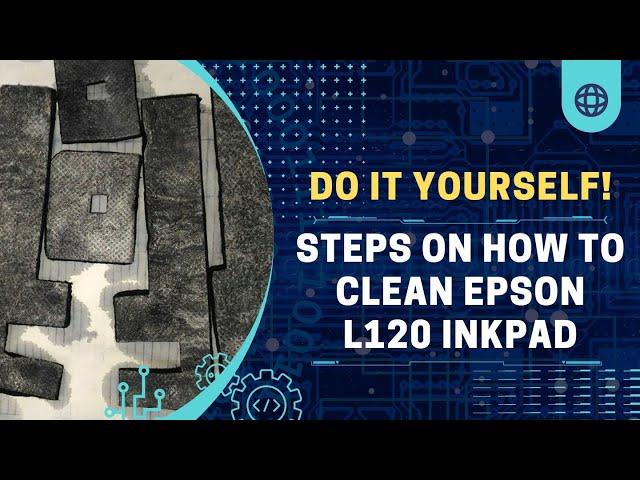 Steps on How to Clean Epson L120 Inkpad