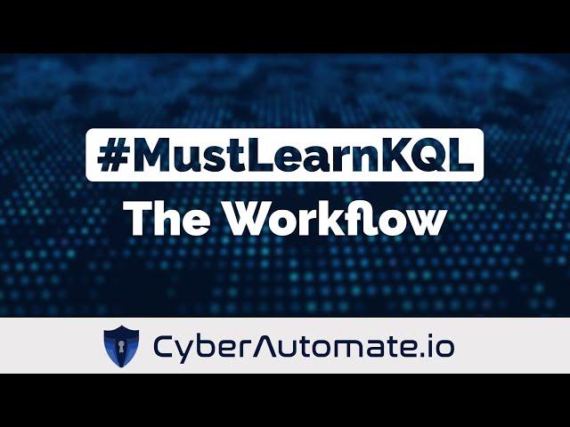 3. Must Learn KQL: The Workflow