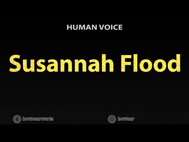 How To Pronounce Susannah Flood