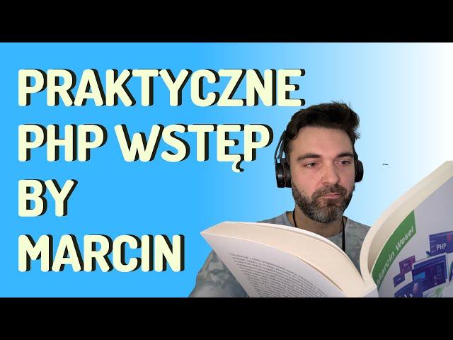 Praktyczne PHP: wstęp czytany osobiście przez autora (Marcin Wesel)