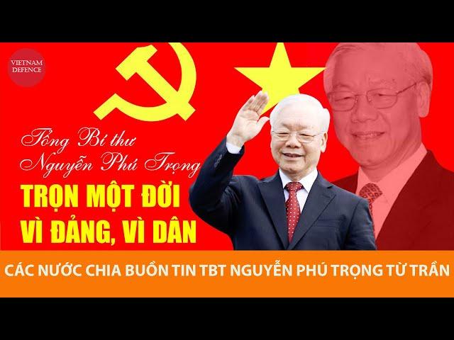 Thế giới chia buồn với Việt Nam trước sự ra đi của Tổng bí thư Nguyễn Phú Trọng