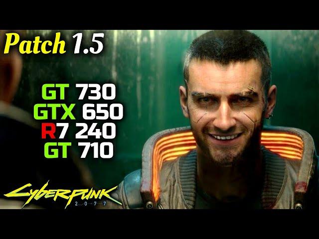 Cyberpunk 2077 - Patch 1.5 | GTX 650 | GT 730 | R7 240 | GT 710